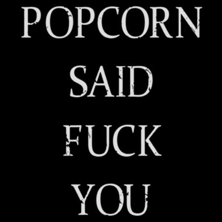 POPCORN SAID FUCK YOU - MEN`S BLACK T-SHIRT - FRONT AND BACK PRINT Design
