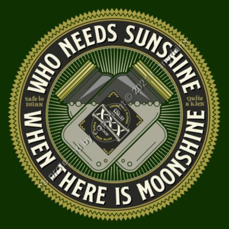 WHO NEEDS SUNSHINE WHEN THERE IS MOONSHINE - MEN`S GREEN T-SHIRT - FRONT PRINT Design