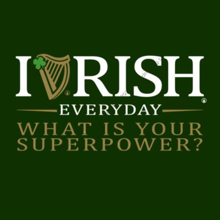I RISH EVERYDAY - FOREST GREEN - MEN`S T-SHIRT - FRONT AND BACK PRINT PRINT - WHAT IS YOUR SUPERPOWER? Design