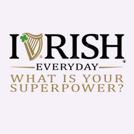 I RISH EVERYDAY - WHITE - MEN`S T-SHIRT - FRONT AND BACK PRINT PRINT - WHAT IS YOUR SUPERPOWER? Design